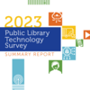 Report cover: 2023 Public Library Technology Survey Summary Report