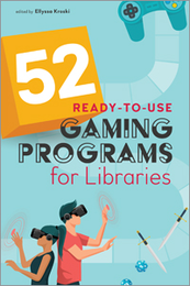 52 Ready-to-Use Gaming Programs for Libraries, available at the ALA Store