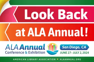 Look back at ALA Annual! ALA Annual conference & exhibition, June 27-July 2, 2024, San Diego