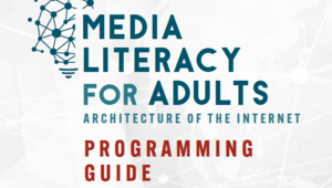 Cover of the free "Media Literacy for Adults: Architecture of the Internet Programming Guide, brought to you by ALA, IMLS and Knology.