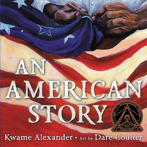 book cover of "An American Story" by Kwame Alexander, illustrations by Dare Coulter shows an American flag draped across a person's lap while their aged hands embroider the stars.