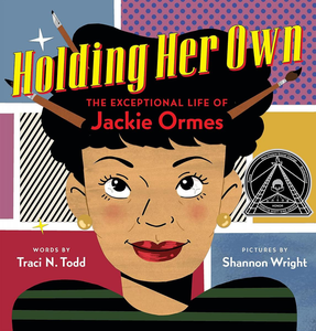 "Holding Her Own: The Exceptional Life of Jackie Ormes" by Traci N. Todd; illustrated by Shannon Wright shows cartoonist Jackie with an artist's pencil and paint brushes poking through her hair.