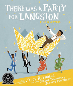 book cover of "There Was a Party for Langston Hughes, King O' Letters" by Jason Reynolds, illustrated by Jerome Pumphrey and Jarrett Pumphrey shows an African-American man (Langston) wearing a bow tie and suspenders and holding a paint brush in his hand being carried by two other party-goers, while seated on a crown with words printed on it: Mother. Rhythm. Sun. Dreams. America. Laughs. Harlem. Freedom. Neighborhood. Me. while two other people dance.