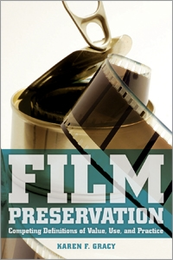 Film Preservation: Competing Definitions of Value, Use, and Practice, available at the ALA Store