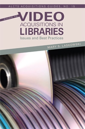 Guide to Video Acquisitions in Libraries: Issues and Best Practices, available at the ALA Store