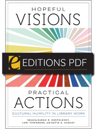 Hopeful Visions, Practical Actions: Cultural Humility in Library Work, available at the ALA Store