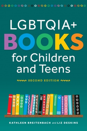 LGBTQIA+ Books for Children and Teens, 2nd ed., available at the ALA Store