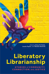 Liberatory Librarianship: Stories of Community, Connection, and Justice, available at the ALA Store