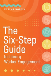 The Six-Step Guide to Library Worker Engagement, available in the ALA Store