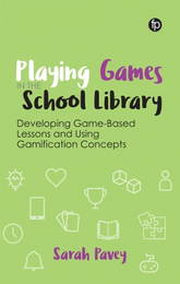 Playing Games in the School Library: Developing Game-Based Lessons and Using Gamification Concepts, available at the ALA Store