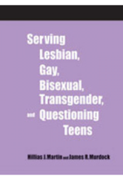 Serving Lesbian, Gay, Bisexual, Transgender, and Questioning Teens, available at the ALA Store