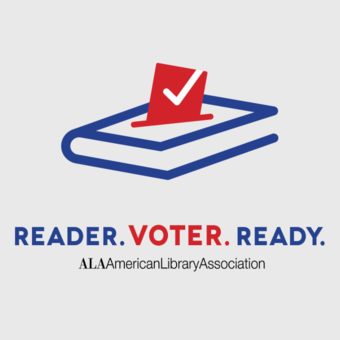 Reader. Voter. Ready. logo. ALA American Library Association. Image accompanying the text is a ballot being put into a book.