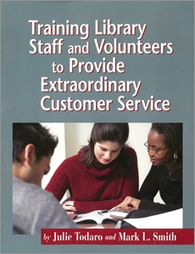 Training Library Staff and Volunteers to Provide Extraordinary Customer Service, available at the ALA Store